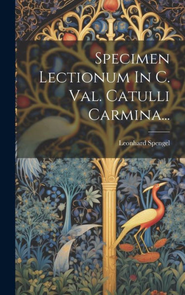 Specimen Lectionum In C. Val. Catulli Carmina... (Latin Edition)