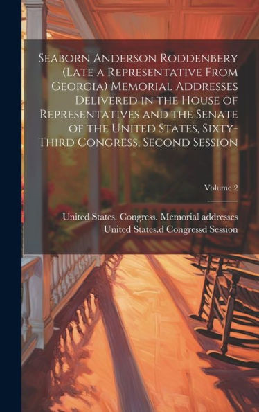 Seaborn Anderson Roddenbery (Late A Representative From Georgia) Memorial Addresses Delivered In The House Of Representatives And The Senate Of The ... Congress, Second Session; Volume 2