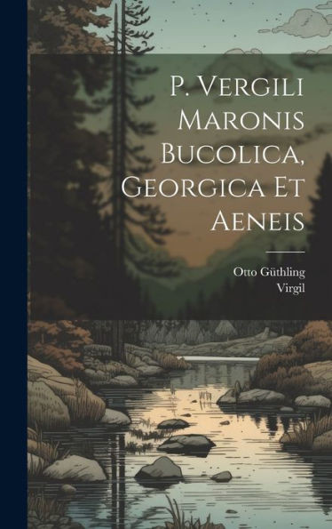 P. Vergili Maronis Bucolica, Georgica Et Aeneis (Latin Edition)