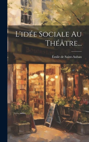 L'Idée Sociale Au Théâtre... (French Edition)