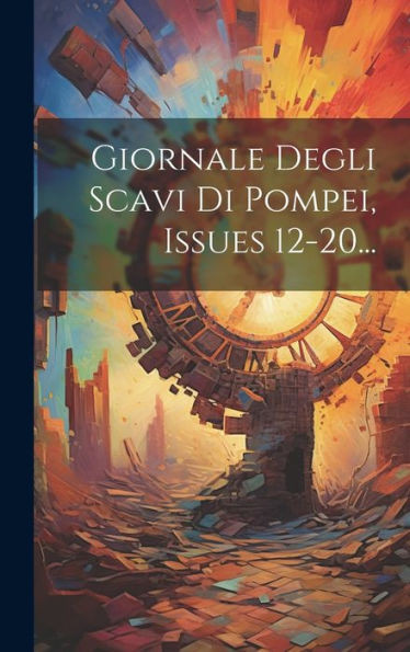 Giornale Degli Scavi Di Pompei, Issues 12-20... (Italian Edition)