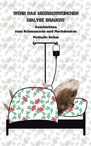 Wenn das Meerschweinchen Dialyse braucht: Geschichten zum Schmunzeln und Nachdenken (German Edition)