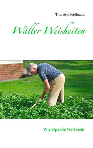 Wäller Weisheiten: Wie Opa die Welt sieht (German Edition)
