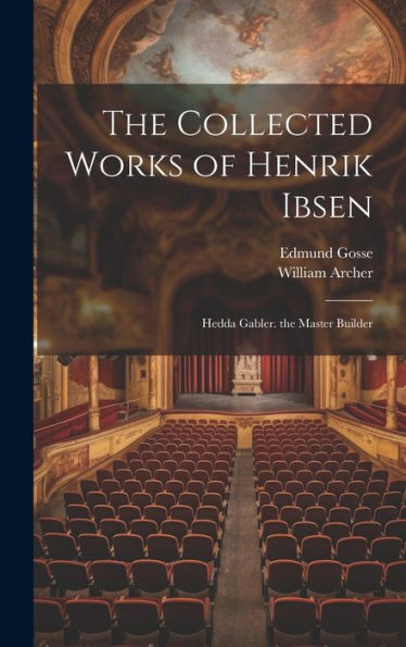 The Collected Works Of Henrik Ibsen: Hedda Gabler. The Master Builder
