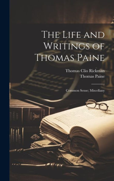 The Life And Writings Of Thomas Paine: Common Sense; Miscellany