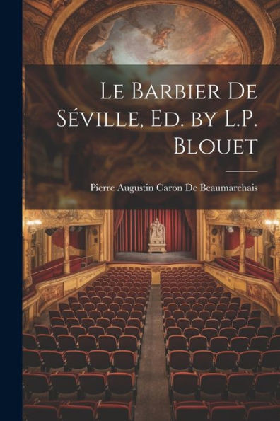 Le Barbier De Séville, Ed. By L.P. Blouet (French Edition)