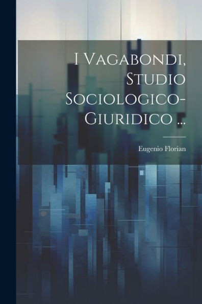 I Vagabondi, Studio Sociologico-Giuridico ... (Italian Edition)