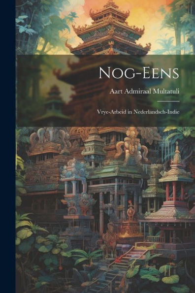 Nog-Eens: Vrye-Arbeid In Nederlandsch-Indie