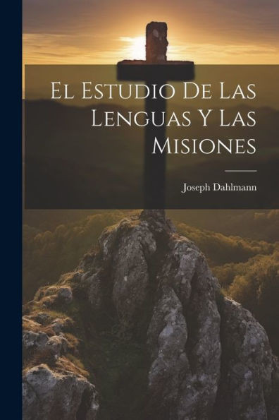 El Estudio De Las Lenguas Y Las Misiones (Spanish Edition)