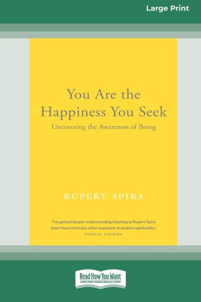 You Are The Happiness You Seek: Uncovering The Awareness Of Being [Large Print 16 Pt Edition]