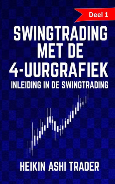 Swingtrading Met De 4-Uurgrafiek 1: Deel 1: Inleiding In De Swingtrading (Dutch Edition)
