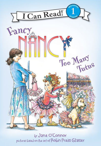 Too Many Tutus (Fancy Nancy; I Can Read!; Beginning Reading, 1)