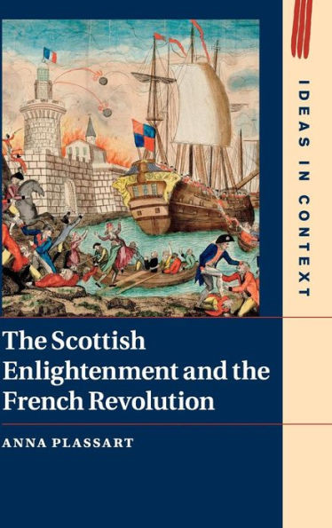 The Scottish Enlightenment And The French Revolution (Ideas In Context, Series Number 111)