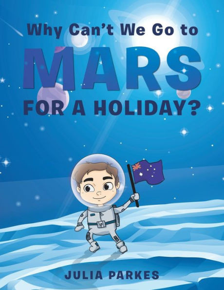 Why CanT We Go To Mars For A Holiday?