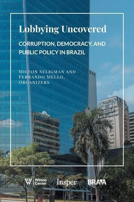 Lobbying Uncovered: Corruption, Democracy, And Public Policy In Brazil