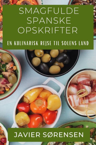 Smagfulde Spanske Opskrifter: En Kulinarisk Rejse Til Solens Land (Danish Edition)
