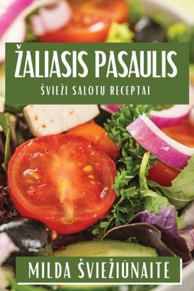 Zaliasis Pasaulis: Sviezi Salotu Receptai (Lithuanian Edition)