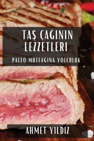Tas Çaginin Lezzetleri: Paleo Mutfagina Yolculuk (Turkish Edition)