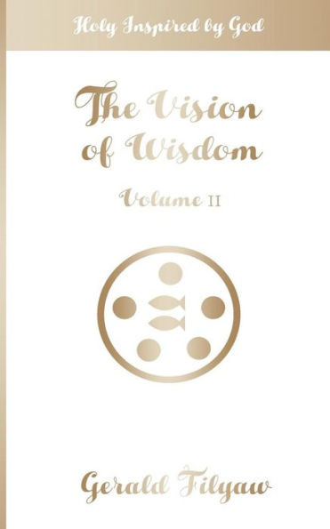 The Vision Of Wisdom Vol. Ii: Holy Inspired By God