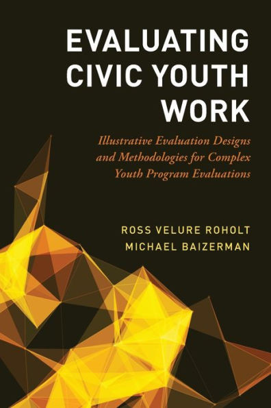 Evaluating Civic Youth Work: Illustrative Evaluation Designs And Methodologies For Complex Youth Program Evaluations