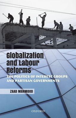 Globalization And Labour Reforms: The Politics Of Interest Groups And Partisan Governments