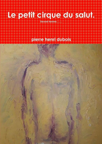 Le Petit Cirque Du Salut. (French Edition)
