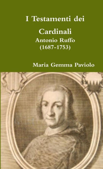 I Testamenti Dei Cardinali: Antonio Ruffo (1687-1753) (Italian Edition)