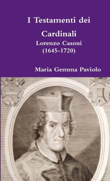 I Testamenti Dei Cardinali: Lorenzo Casoni (1645-1720) (Italian Edition)