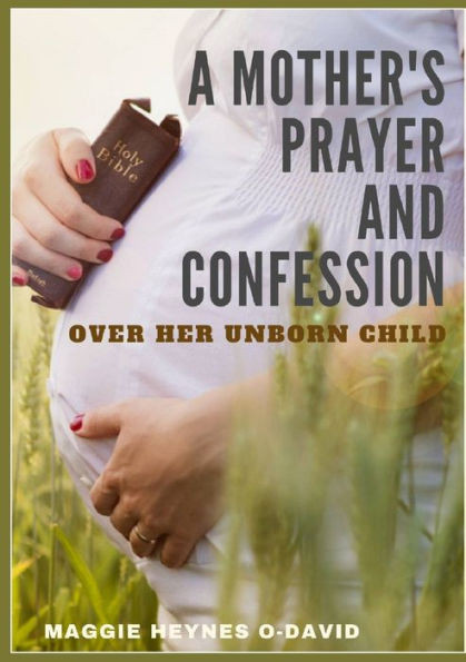 A MotherS Prayer And Confession Over Her Unborn Child