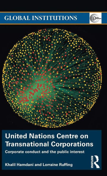 United Nations Centre On Transnational Corporations: Corporate Conduct And The Public Interest (Global Institutions)