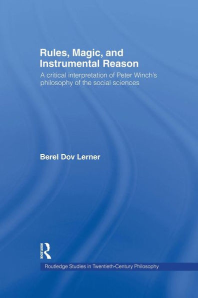 Rules, Magic And Instrumental Reason (Routledge Studies In Twentieth-Century Philosophy)
