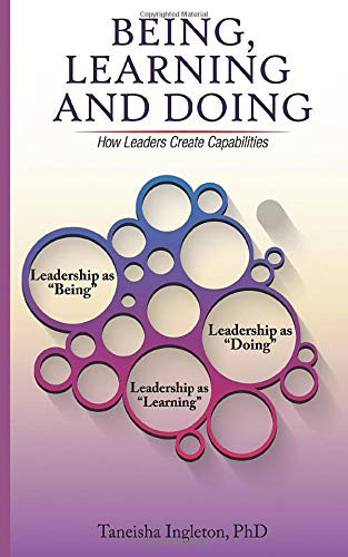 Being, Learning and Doing: How Leaders Create Capabilities