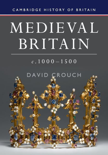 Medieval Britain, C.10001500 (Cambridge History Of Britain, Series Number 2)