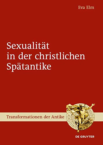 Sexualität in Der Christlichen Spätantike (Transformationen Der Antike) (German Edition)