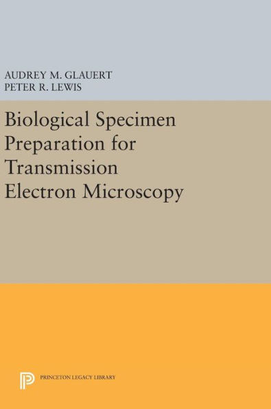 Biological Specimen Preparation For Transmission Electron Microscopy (Princeton Legacy Library, 80)