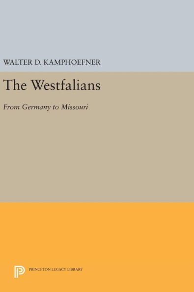 The Westfalians: From Germany To Missouri (Princeton Legacy Library, 816)