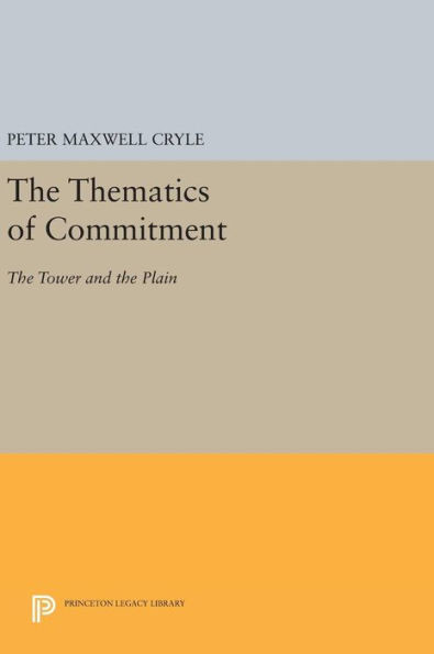 The Thematics Of Commitment: The Tower And The Plain (Princeton Legacy Library, 867)