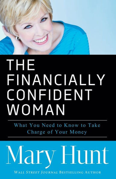 The Financially Confident Woman: What You Need To Know To Take Charge Of Your Money