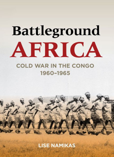 Battleground Africa: Cold War In The Congo, 19601965 (Cold War International History Project)