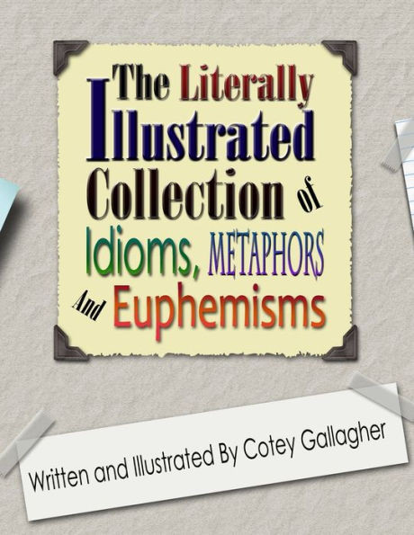 The Literally Illustrated Collection Of Idioms, Metaphors And Euphemisms