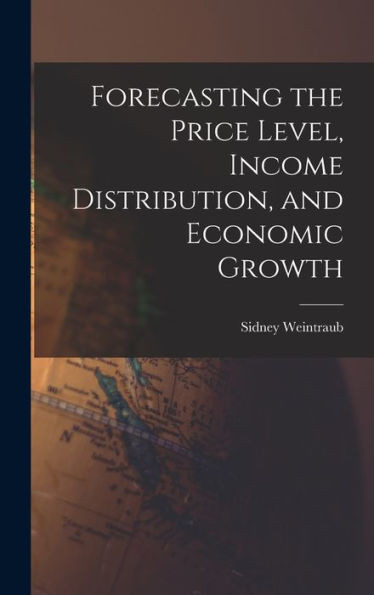 Forecasting The Price Level, Income Distribution, And Economic Growth