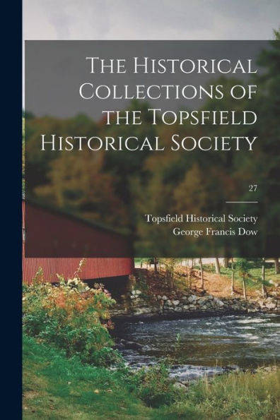 The Historical Collections Of The Topsfield Historical Society; 27