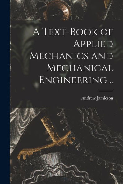 A Text-Book Of Applied Mechanics And Mechanical Engineering ..