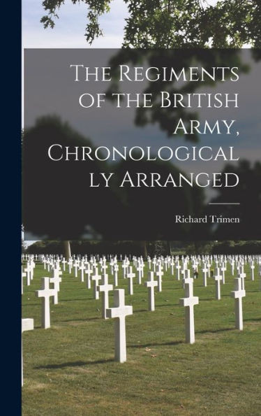 The Regiments Of The British Army, Chronologically Arranged