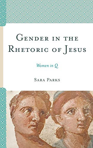 Gender in the Rhetoric of Jesus: Women in Q