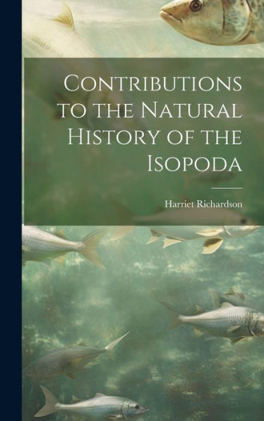 Contributions To The Natural History Of The Isopoda