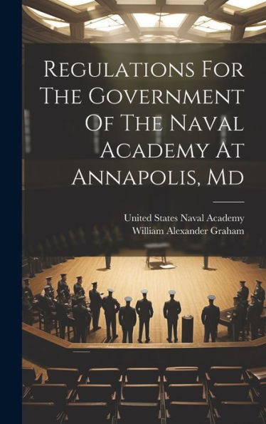 Regulations For The Government Of The Naval Academy At Annapolis, Md