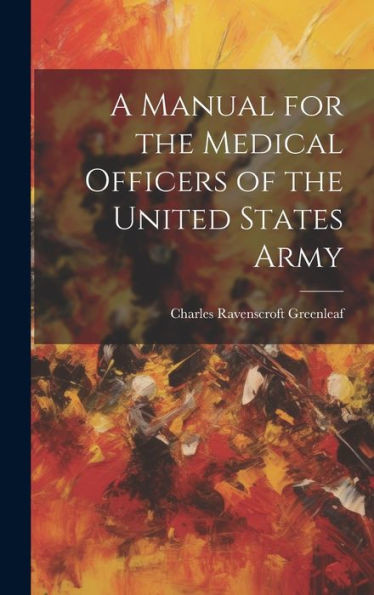 A Manual For The Medical Officers Of The United States Army