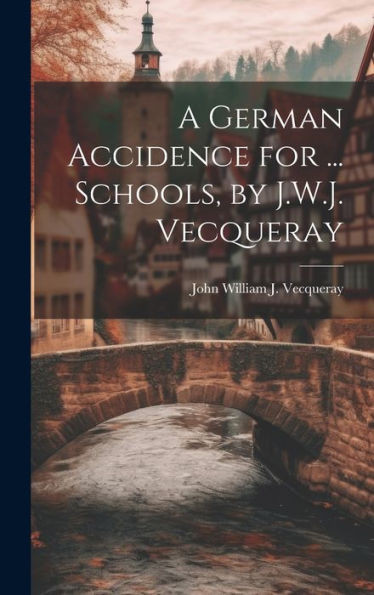 A German Accidence For ... Schools, By J.W.J. Vecqueray