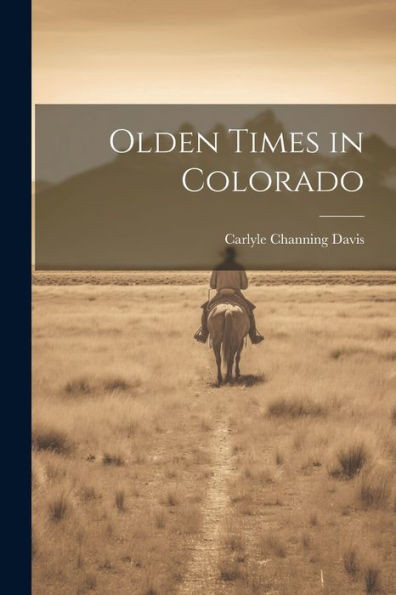 Olden Times In Colorado